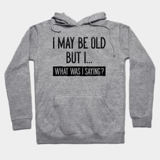 I May Be Old But I Hoodie